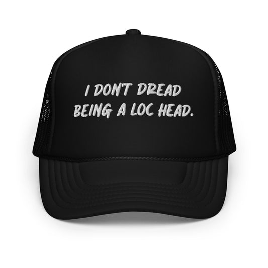 I Don't Dread Foam Trucker Hat